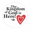 The Kingdom of God is Here!  Button
