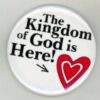 The Kingdom of God is Here!  Button