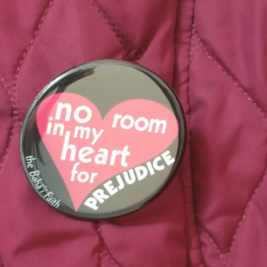 Bahai No Room in my Heart for Prejudice Button