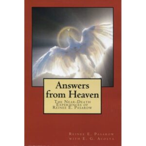 Answers from Heaven – the Near-Death Experiences of Reinee E. Pasarow