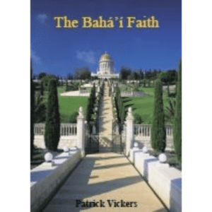 The Bahai Faith by Patrick Vickers