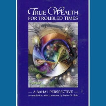 True Wealth for Troubled Times - a Bahai Perspective