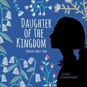 Daughter of the Kingdom – Bahai Prayer for Girls