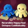 Happy/Sad Octopus CuddleBuddy
