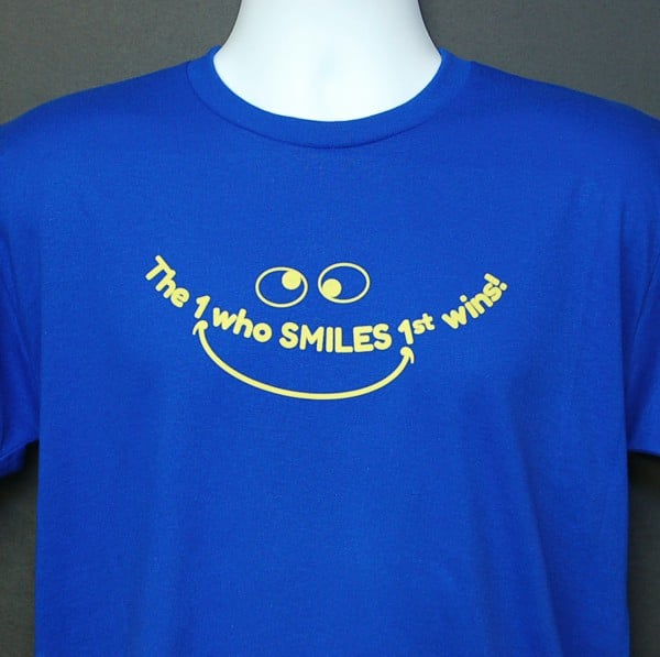 The One Who Smiles 1st Wins! T-Shirt