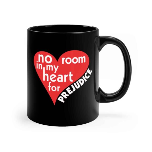 11 oz No Room in my heart for prejudice mug