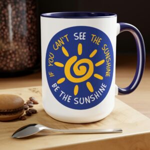 If you can't see the sunshine, Be the Sunshine, mug on counter