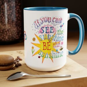 If you can't see the sunshine, BE the sunshine Coffee Mug