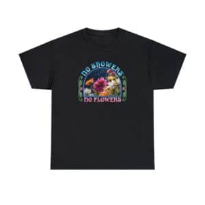 No Showers – No Flowers Cotton Tee in Black