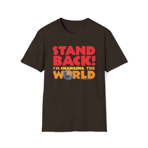 Stand Back - I'm Changing the World T-Shirt - in dark chocolate brown