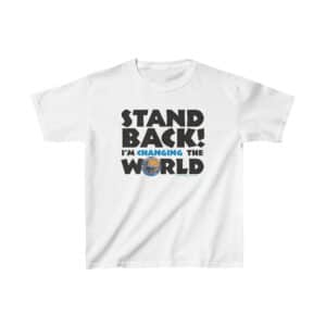 Stand Back - I'm Changing the World - Kids T-shirt - in White