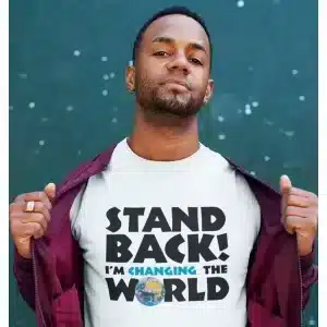 Stand Back - I'm Changing the World T-Shirt