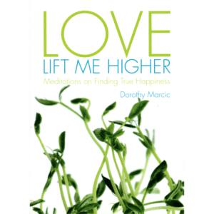Love Lift Me Higher by Dorothy Marcic
