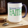 I have Hope because I have Faith, 15oz mug