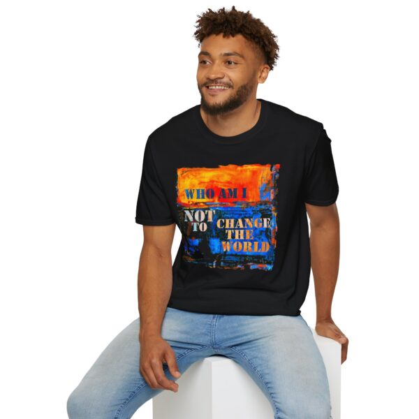 Who Am I NOT to Change the World T-Shirt - Black