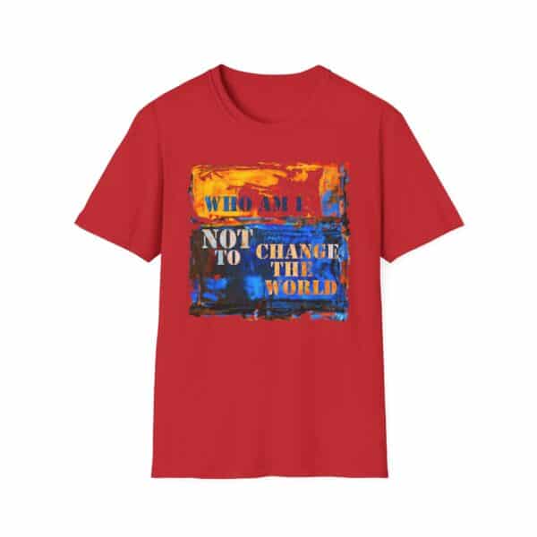 Who Am I NOT to Change the World T-Shirt - Red