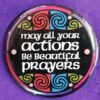 May your actions be beautiful prayers - button