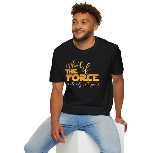 What If the FORCE Is Already with You? T-Shirt – Black