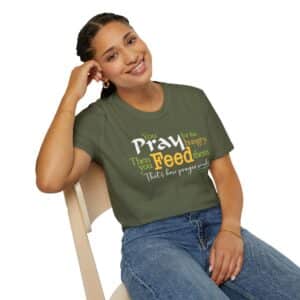 Pray for the Hungry. Then Feed them T-Shirt - Military Green