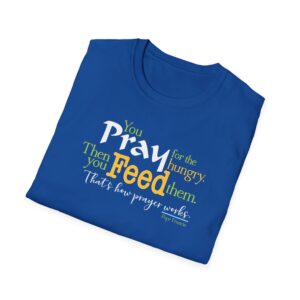 Pray for the Hungry. Then Feed them T-Shirt - Royal Blue