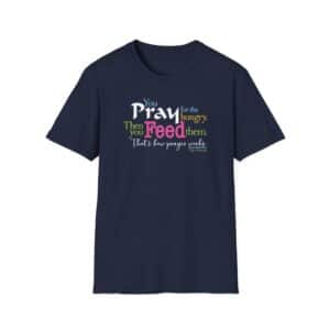 Pray for the Hungry. Then Feed them T-Shirt - Navy Blue