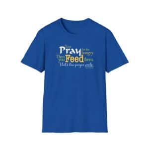 Pray for the Hungry. Then Feed them T-Shirt - Royal Blue