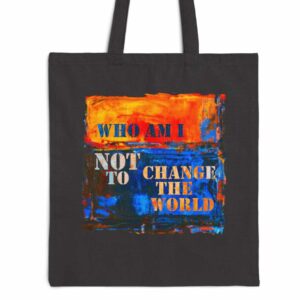 Who am I NOT to change the world? Canvas Tote Bag