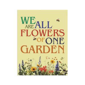 We Are All Flowers of One Garden Garden & House Flags 24 1/2" x 32"