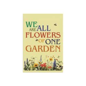 We Are All Flowers of One Garden Garden & House Flags