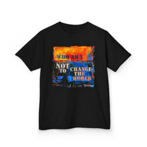 Who Am I NOT to Change the World – Kids Tee - Black