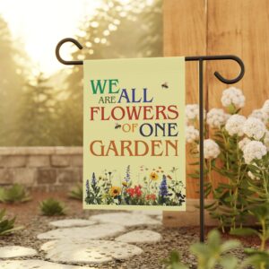 We Are All Flowers of One Garden Garden & House Flags 12" x 18"