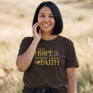 I Have HOPE because I have FAITH T-shirt in Dk Brown