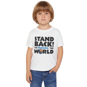 Stand BACK! I’m Changing the World! Toddler T-shirt - White