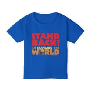 Stand BACK! I’m Changing the World! Toddler T-shirt - Royal Blue