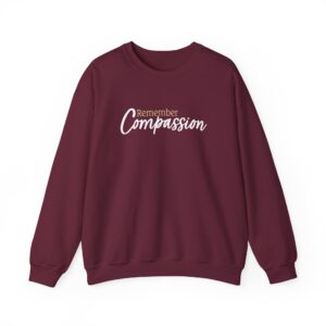 Remember Compassion Sweatshirt - Maroon