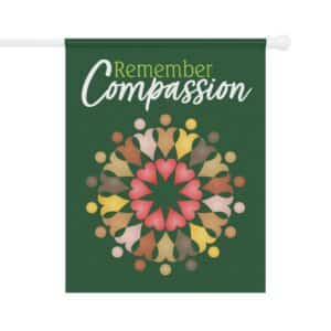 “Remember Compassion” Garden & House Banner 25.5" x 32"