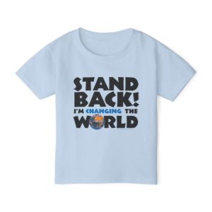 Stand BACK! I’m Changing the World! Toddler T-shirt - Light Blue