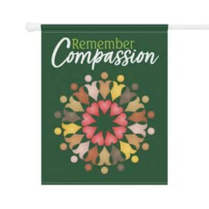 “Remember Compassion” Garden & House Banner 25.5" x 32"