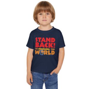 Stand BACK! I’m Changing the World! Toddler T-shirt - Navy Blue