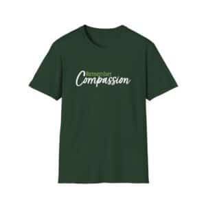Remember Compassion T-Shirt - Forest Green