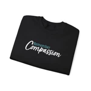 Remember Compassion Sweatshirt - Black
