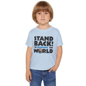 Stand BACK! I’m Changing the World! Toddler T-shirt - Light Blue
