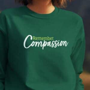 Remember Compassion Sweatshirt