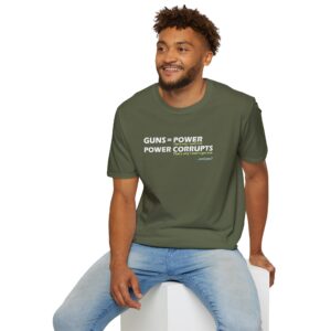 Guns = Power; Power Corrupts T-Shirt - Military Green