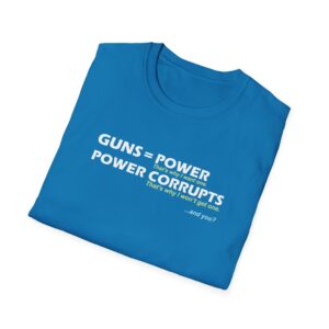 Guns = Power; Power Corrupts T-Shirt - Sapphire
