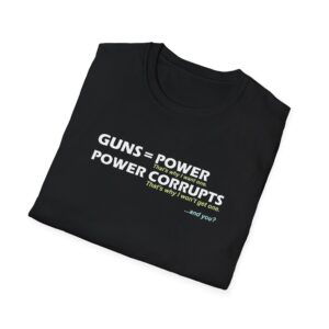 Guns = Power; Power Corrupts T-Shirt - Black