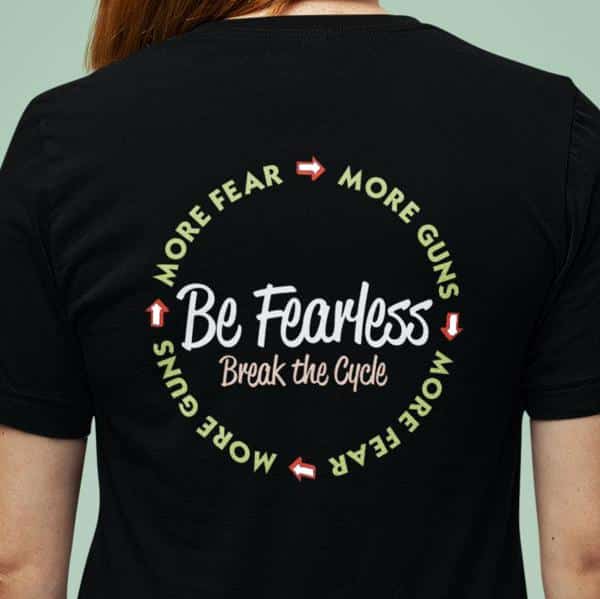 Be Fearless - Break the cycle of fear and guns
