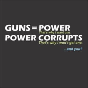 Guns = Power; Power Corrupts T-shirt