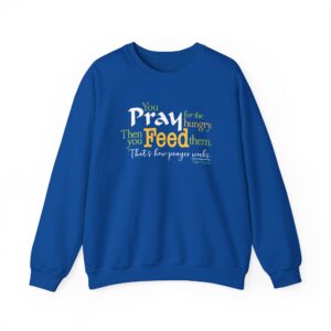 Pray for the Hungry, The Feed Them Sweatshirt - Royal