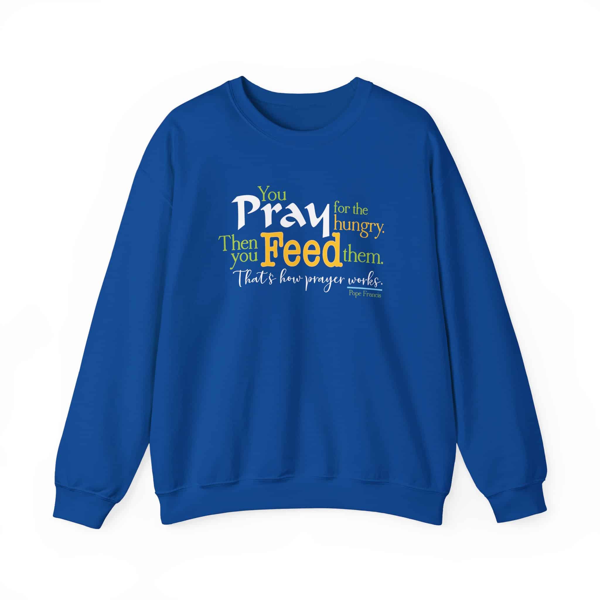 Pray for the Hungry, The Feed Them Sweatshirt - Royal
